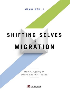 cover image of 移民过程中变化的自我：家、健康和养老社区：英文（Shifting Selves in Migration: Home, Ageing in Place and Well-being (English version)）